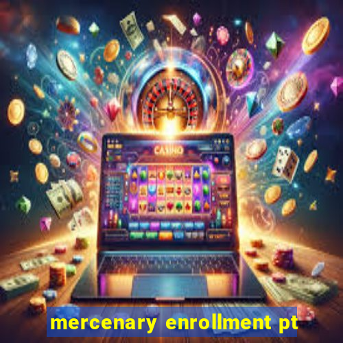 mercenary enrollment pt